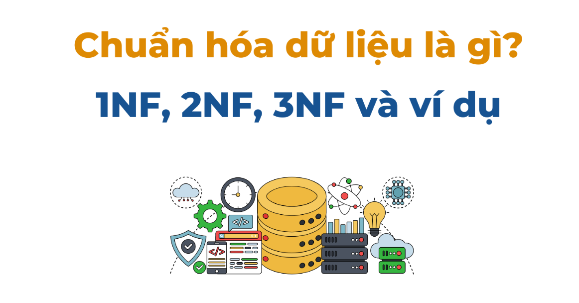 Hướng Dẫn Chuẩn Hóa Cơ Sở Dữ Liệu: 1NF, 2NF, 3NF, 4NF, 5NF và 6NF